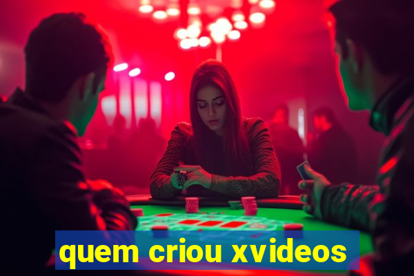 quem criou xvideos